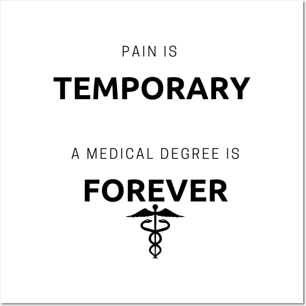 Pain is temporary a medical degree is forever Wall Art by Dr.Bear